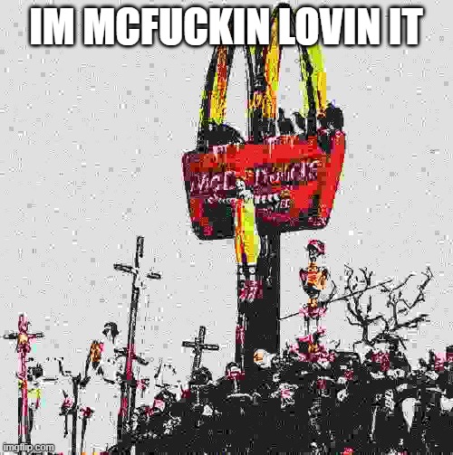 im lovin it | IM MCFUCKIN LOVIN IT | image tagged in im lovin it | made w/ Imgflip meme maker