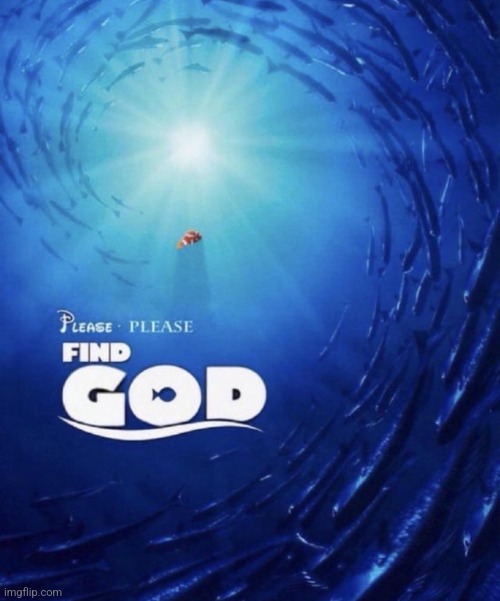 Please, please find God. | image tagged in please please find god | made w/ Imgflip meme maker
