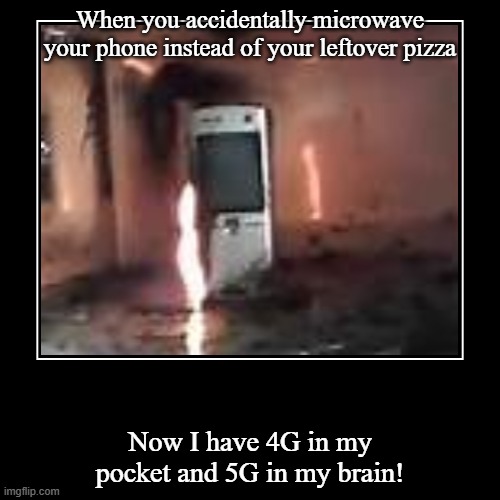 Bing | When you accidentally microwave your phone instead of your leftover pizza | Now I have 4G in my pocket and 5G in my brain! | image tagged in funny,demotivationals | made w/ Imgflip demotivational maker