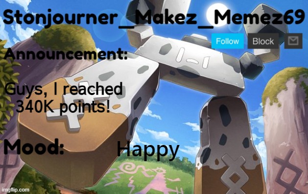 (Mod Note from JuicyMemenatorBoiVIPER_YT: Have a follow! =D) | Guys, I reached 340K points! Happy | image tagged in stonjourner_makez_memez69 announcement temp | made w/ Imgflip meme maker