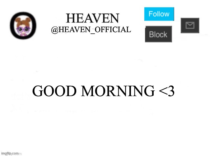 Still eepy | GOOD MORNING <3 | image tagged in heaven s template | made w/ Imgflip meme maker