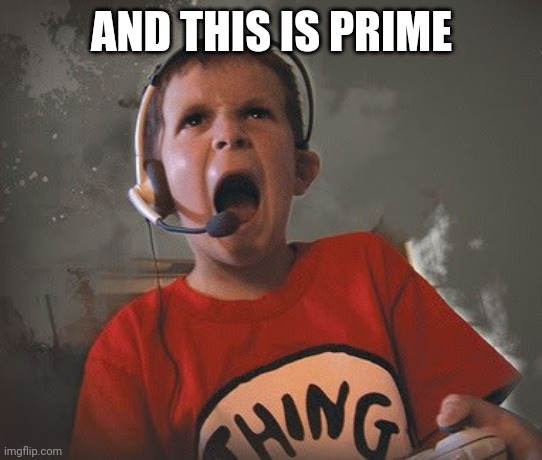 AND THIS IS PRIME | made w/ Imgflip meme maker