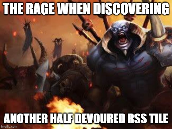 Chaos and Conquest - Another half devoured RSS til | THE RAGE WHEN DISCOVERING; ANOTHER HALF DEVOURED RSS TILE | image tagged in chaos,warhammer,gaming,online gaming,mobile games | made w/ Imgflip meme maker