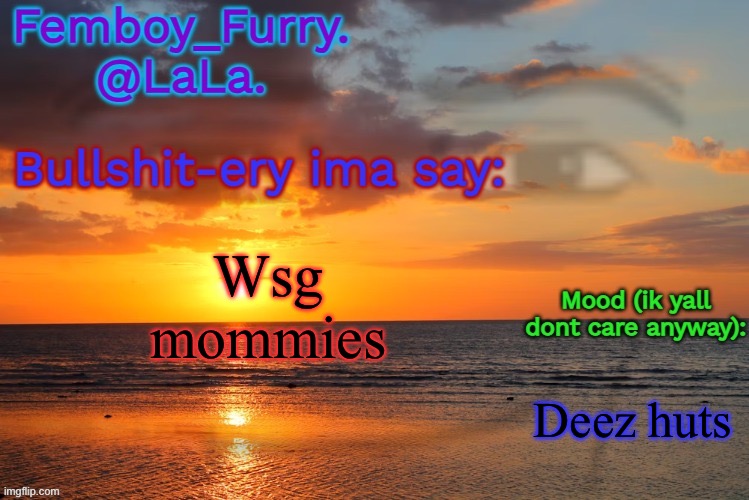 LaLa temp ig retarddd | Wsg mommies; Deez huts | image tagged in lala temp ig retarddd | made w/ Imgflip meme maker
