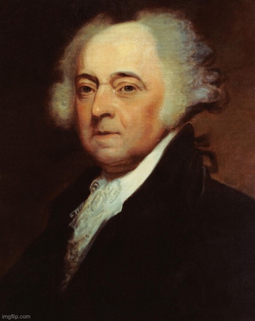 Day 15 of posting U.S. presidents | image tagged in john adams | made w/ Imgflip meme maker
