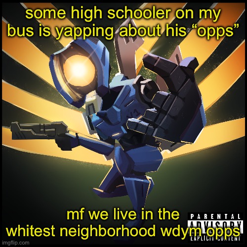 fucking soundcloud rapper lookin ass | some high schooler on my bus is yapping about his “opps”; mf we live in the whitest neighborhood wdym opps | image tagged in v1 gaming | made w/ Imgflip meme maker