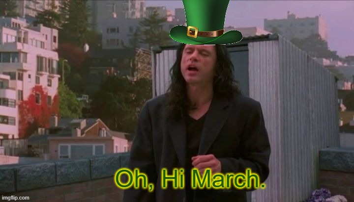 Oh, Hey Johnny. What's up? | Oh, Hi March. | image tagged in funny,memes,fun,the room,march | made w/ Imgflip meme maker