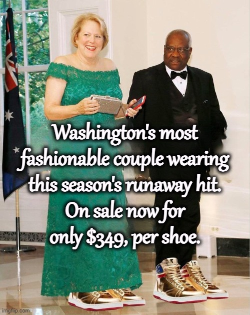 UPDATE: the sneaks are now on the Net for $100 a pair. The Deep Discount State at work! | Washington's most fashionable couple wearing this season's runaway hit. On sale now for only $349, per shoe. | image tagged in trump,sneakers,clarence,thomas | made w/ Imgflip meme maker