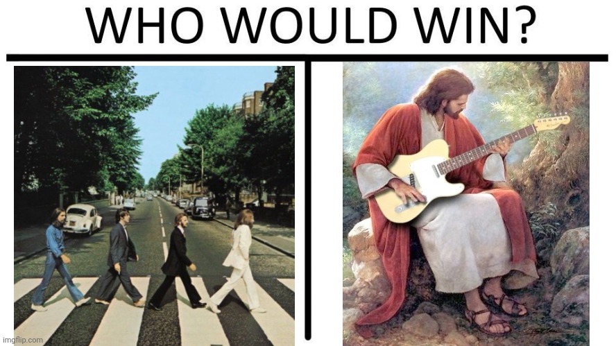 Are you old enough to get this? | image tagged in who would win,the beatles,metal jesus,popularity,why would you say something so controversial yet so brave | made w/ Imgflip meme maker