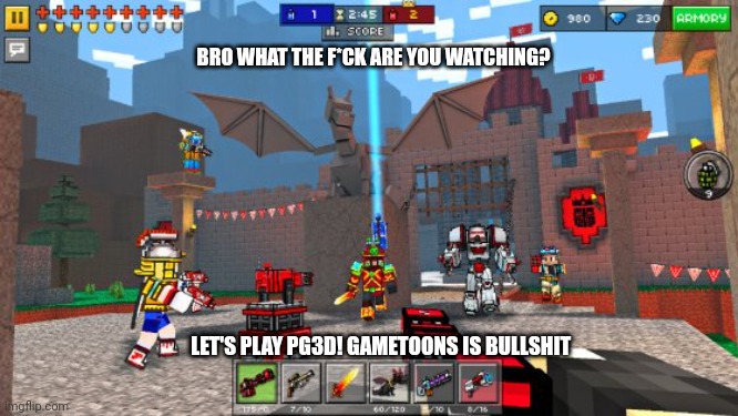 Pg3d status | BRO WHAT THE F*CK ARE YOU WATCHING? LET'S PLAY PG3D! GAMETOONS IS BULLSHIT | image tagged in bro not cool,pixel gun 3d | made w/ Imgflip meme maker