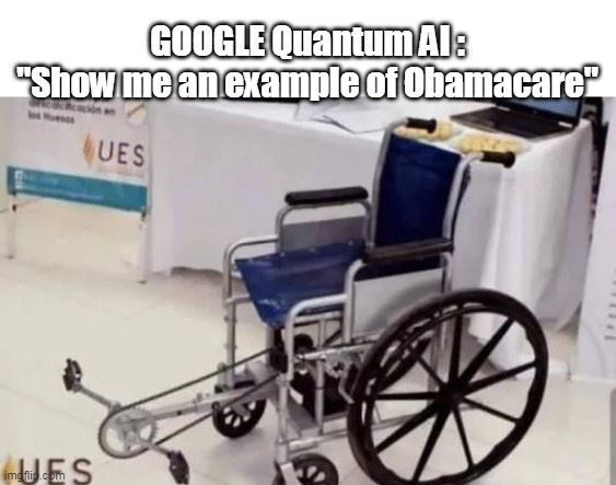 Sometimes they get it right... | GOOGLE Quantum AI :
"Show me an example of Obamacare" | image tagged in obamacare ai meme | made w/ Imgflip meme maker