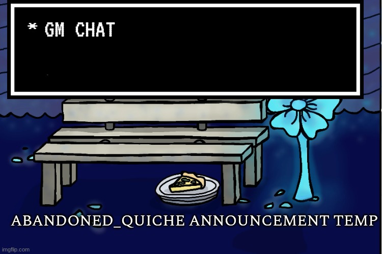 abandoned_quiche announcement temp | GM CHAT | image tagged in abandoned_quiche announcement temp | made w/ Imgflip meme maker