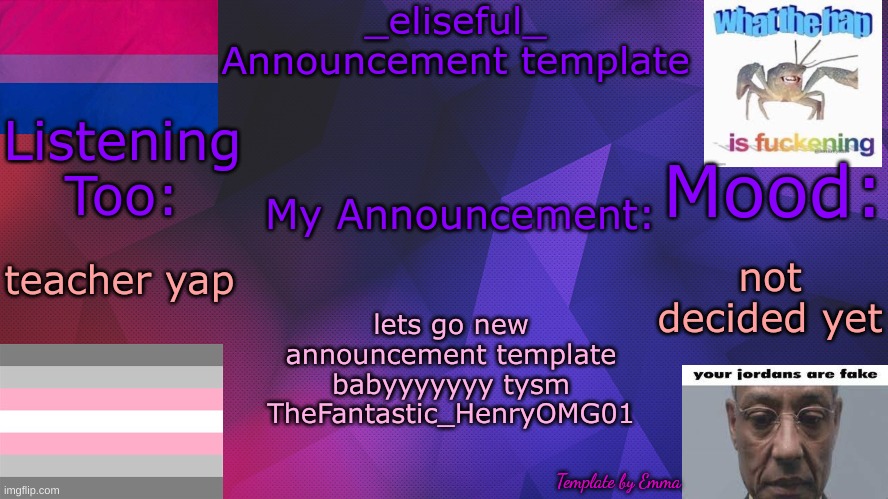 qazwsxedcrfvtgbyhnujmik,ol.p;/[']\ | teacher yap; not decided yet; lets go new announcement template babyyyyyyy tysm TheFantastic_HenryOMG01 | image tagged in _eliseful_'s announcement temp by emma | made w/ Imgflip meme maker