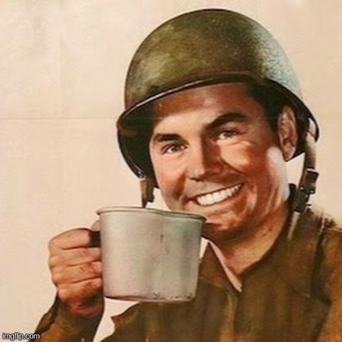 image tagged in coffee soldier | made w/ Imgflip meme maker