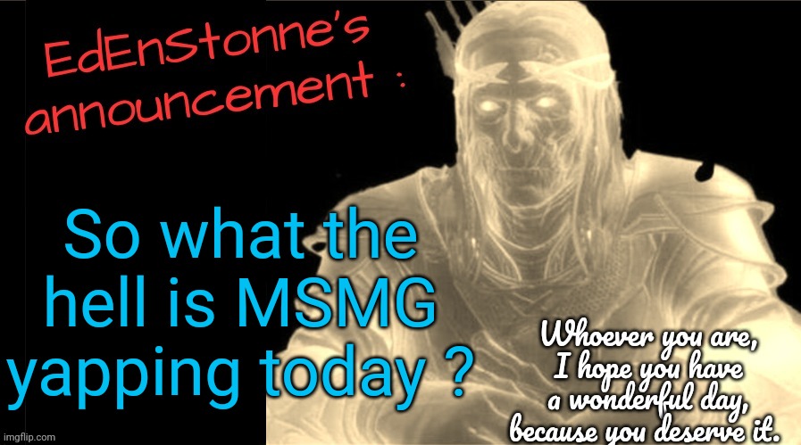 Ello | So what the hell is MSMG yapping today ? | image tagged in edenstonne's announcement v2 | made w/ Imgflip meme maker