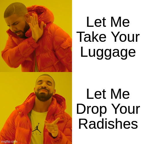 Alden Thorn, Dropper of Radishes | Let Me Take Your Luggage; Let Me Drop Your Radishes | image tagged in memes,drake hotline bling,super supportive | made w/ Imgflip meme maker