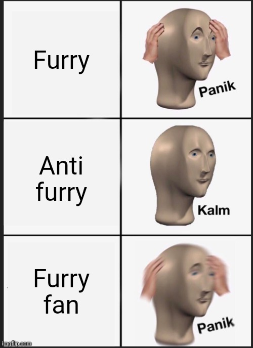 Furry Anti furry Furry fan | image tagged in memes,panik kalm panik | made w/ Imgflip meme maker