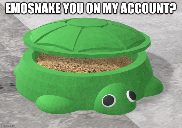 EMOSNAKE YOU ON MY ACCOUNT? | made w/ Imgflip meme maker