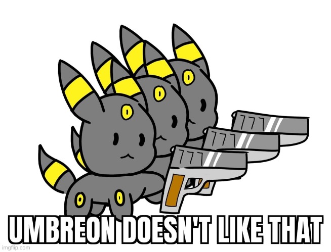 Umbreon dosent like that | image tagged in umbreon dosent like that | made w/ Imgflip meme maker