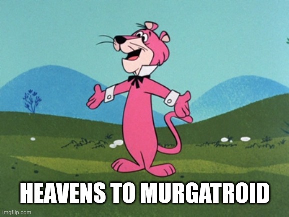 Snagglepuss | HEAVENS TO MURGATROID | image tagged in snagglepuss | made w/ Imgflip meme maker