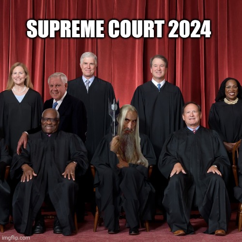 Today's Supreme Court | SUPREME COURT 2024 | image tagged in supreme court | made w/ Imgflip meme maker