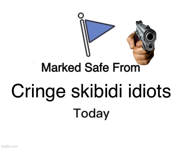 I hate skibidi toilet | Cringe skibidi idiots | image tagged in memes,marked safe from | made w/ Imgflip meme maker