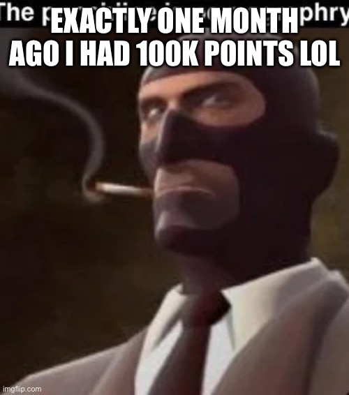 223k | EXACTLY ONE MONTH AGO I HAD 100K POINTS LOL | image tagged in the punchline is pornography | made w/ Imgflip meme maker
