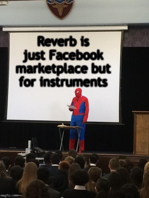 Reverb is Facebook marketplace | Reverb is just Facebook marketplace but for instruments | image tagged in spiderman presentation,instruments,the more you know | made w/ Imgflip meme maker