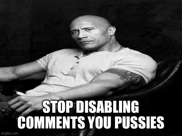 Please? | STOP DISABLING COMMENTS YOU PUSSIES | made w/ Imgflip meme maker