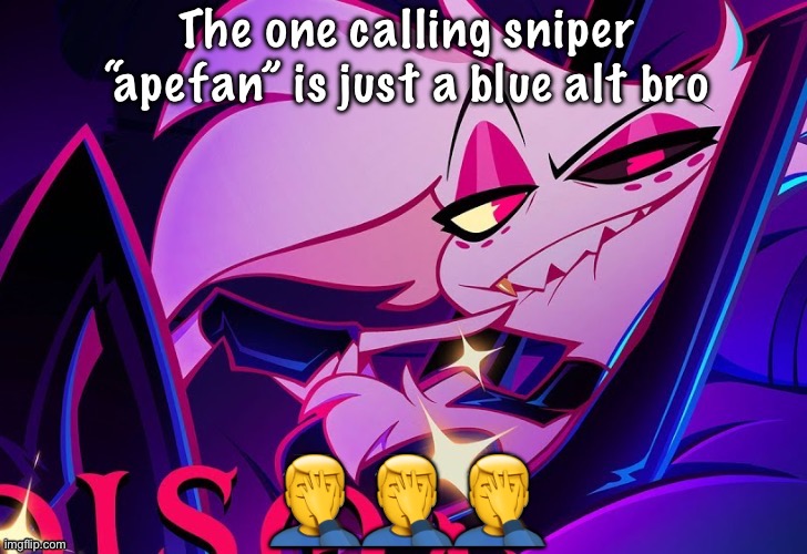 lmfao fuc you lmao | The one calling sniper “apefan” is just a blue alt bro; 🤦‍♂️🤦‍♂️🤦‍♂️ | image tagged in lmfao fuc you lmao | made w/ Imgflip meme maker