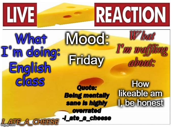 . | Friday; English class; How likeable am I, be honest | made w/ Imgflip meme maker