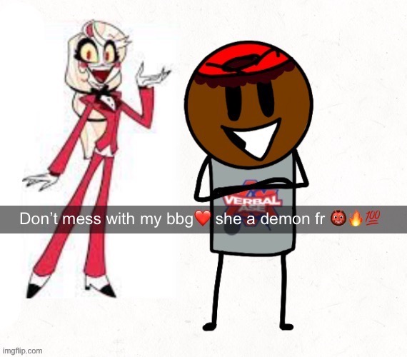 nawwww my drawing is back | image tagged in don't mess with my bbg she a demon fr | made w/ Imgflip meme maker