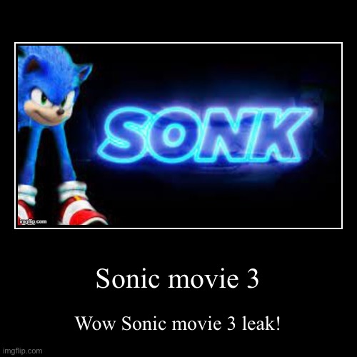 Sonic movie 3 leak | Sonic movie 3 | Wow Sonic movie 3 leak! | image tagged in funny,demotivationals | made w/ Imgflip demotivational maker
