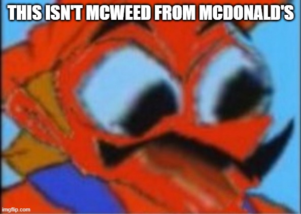 mario needs the mcweed | THIS ISN'T MCWEED FROM MCDONALD'S | image tagged in luigi this isnt weed,mcdonald's weed,mcweed,drugs are bad | made w/ Imgflip meme maker