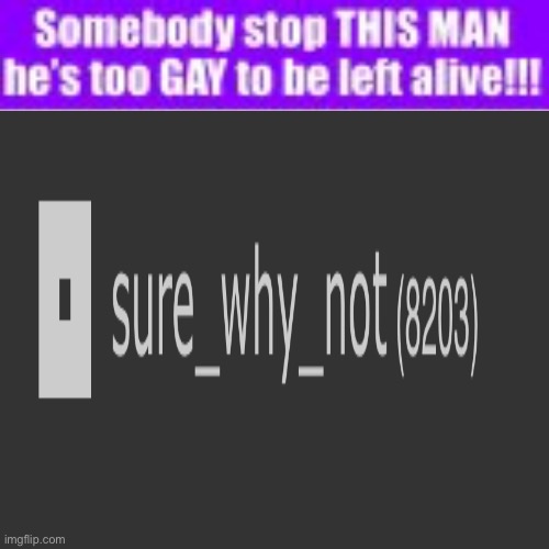 Reeeeal | image tagged in somebody stop this man he s too gay to be left alive | made w/ Imgflip meme maker