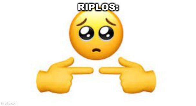 Shy Face | RIPLOS: | image tagged in shy face | made w/ Imgflip meme maker