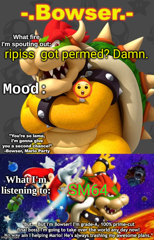 Bowser's First Announcement Temp | ripiss  got permed? Damn. 😲; SM64 | image tagged in bowser's first announcement temp | made w/ Imgflip meme maker