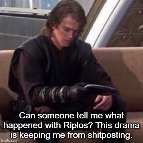 Anakin phone | Can someone tell me what happened with Riplos? This drama is keeping me from shitposting. | image tagged in anakin phone | made w/ Imgflip meme maker