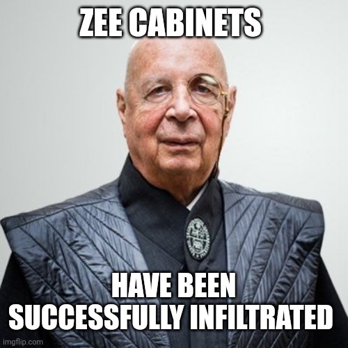 Klaus Schwab | ZEE CABINETS HAVE BEEN SUCCESSFULLY INFILTRATED | image tagged in klaus schwab | made w/ Imgflip meme maker