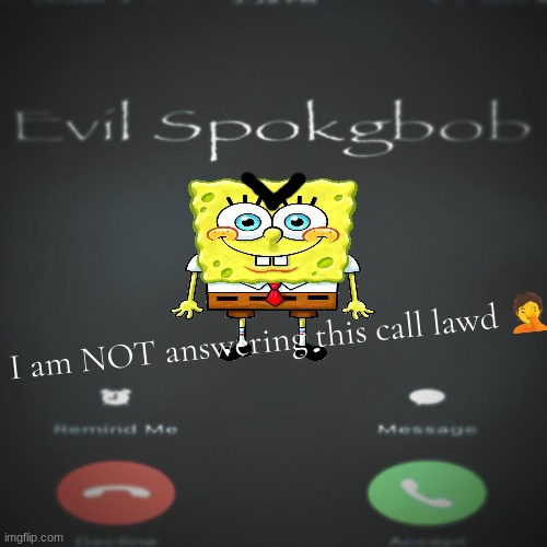 I am NOT answering this call lawd 🤦 | made w/ Imgflip meme maker