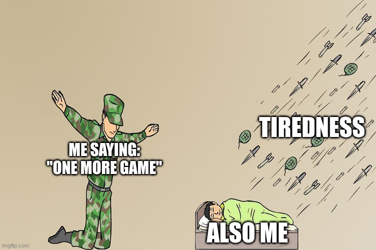 pov: me at night | TIREDNESS; ME SAYING: "ONE MORE GAME"; ALSO ME | image tagged in soldier not protecting child | made w/ Imgflip meme maker