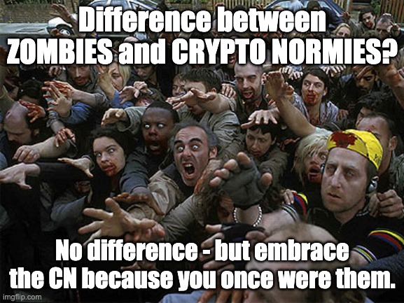 Difference between Zombies and Crypto Normies? | Difference between ZOMBIES and CRYPTO NORMIES? No difference - but embrace the CN because you once were them. | image tagged in zombies approaching,cryptocurrency | made w/ Imgflip meme maker
