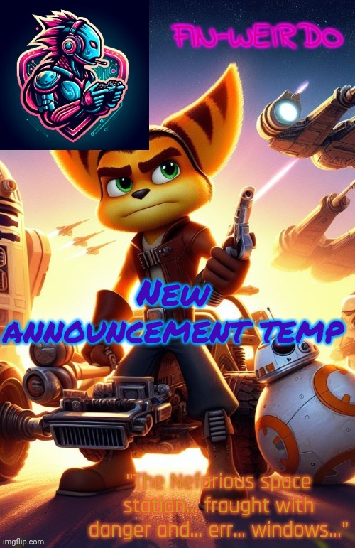 Fin Weirdo ratchet & clank announcement temp | New announcement temp | image tagged in fin weirdo ratchet clank announcement temp | made w/ Imgflip meme maker