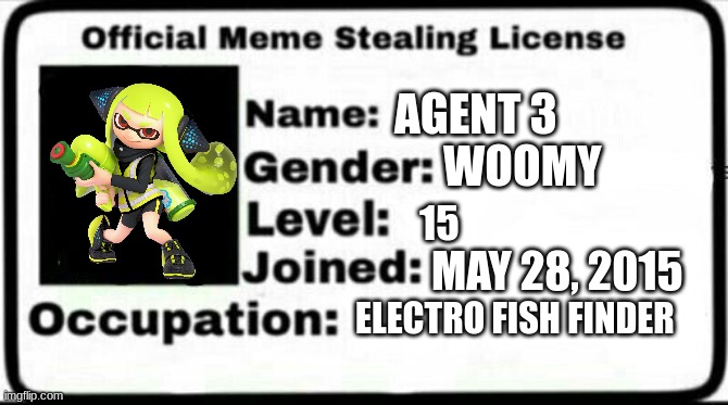 Meme Stealing License | AGENT 3; WOOMY; 15; MAY 28, 2015; ELECTRO FISH FINDER | image tagged in meme stealing license | made w/ Imgflip meme maker