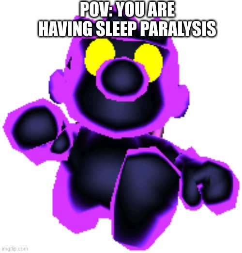 How terrifying | POV: YOU ARE HAVING SLEEP PARALYSIS | image tagged in relatable | made w/ Imgflip meme maker