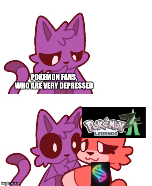 Now they should be happy, since we can later play Mega Evolution. | POKEMON FANS, WHO ARE VERY DEPRESSED | image tagged in memes,funny,pokemon legends za | made w/ Imgflip meme maker