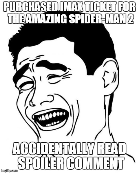 Yao Ming | PURCHASED IMAX TICKET FOR THE AMAZING SPIDER-MAN 2 ACCIDENTALLY READ SPOILER COMMENT | image tagged in memes,yao ming | made w/ Imgflip meme maker