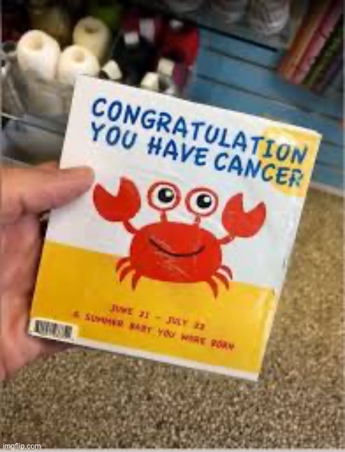 Congratulations You Have Cancer | image tagged in congratulations you have cancer | made w/ Imgflip meme maker