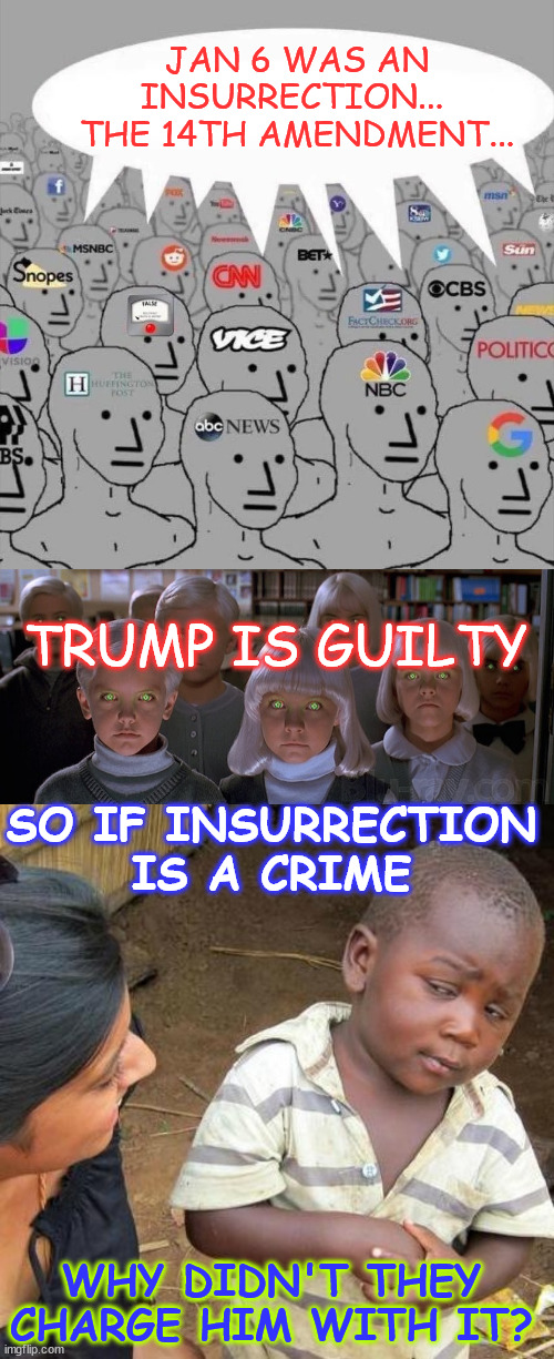 They accuse him of it but they won't charge him with it, CLEARLY ELECTION INTERFERENCE | JAN 6 WAS AN INSURRECTION... 
THE 14TH AMENDMENT... TRUMP IS GUILTY; SO IF INSURRECTION IS A CRIME; WHY DIDN'T THEY CHARGE HIM WITH IT? | image tagged in memes,accuse trump of a crime,but do not charge him with it,election interference | made w/ Imgflip meme maker