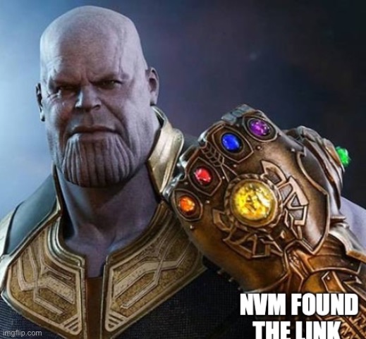thanos nvm found the link | image tagged in thanos nvm found the link | made w/ Imgflip meme maker
